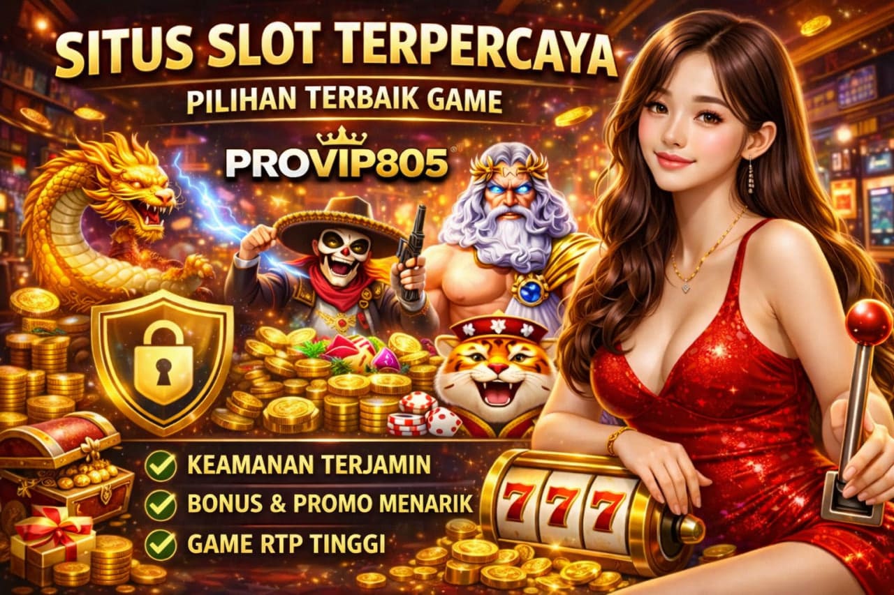 Situs Slot Terpercaya Pilihan Aman Bersama PROVIP805